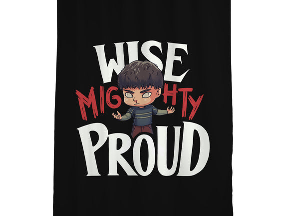 Wise Mighty Proud