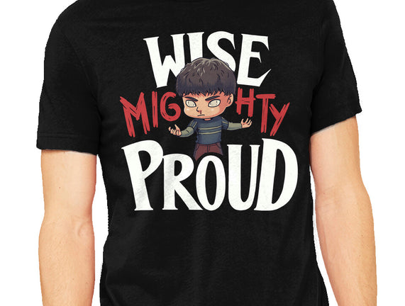 Wise Mighty Proud