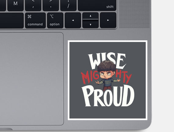 Wise Mighty Proud