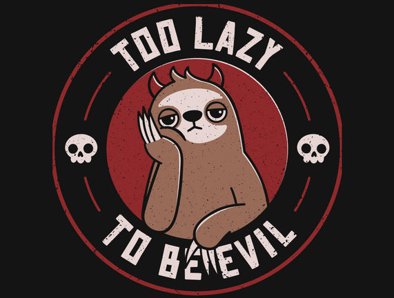 Too Lazy To Be Evil