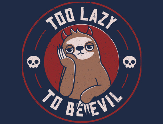 Too Lazy To Be Evil