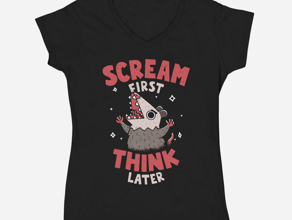 Scream First Think Later