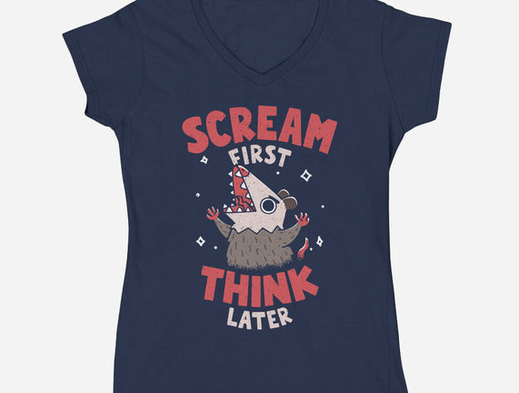 Scream First Think Later
