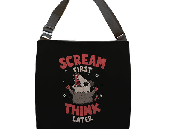 Scream First Think Later
