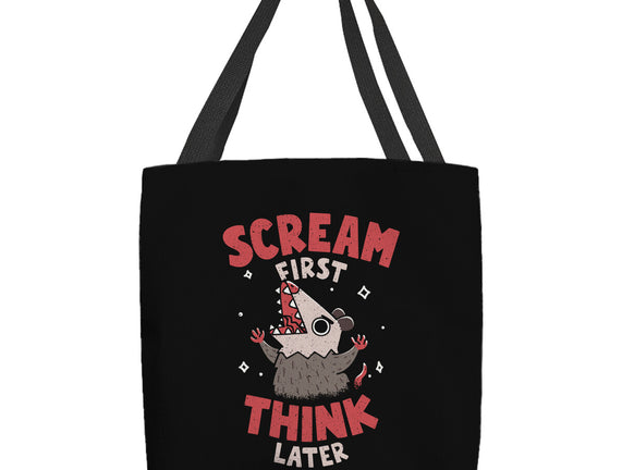 Scream First Think Later