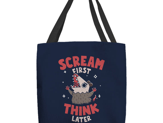 Scream First Think Later