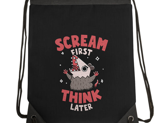 Scream First Think Later