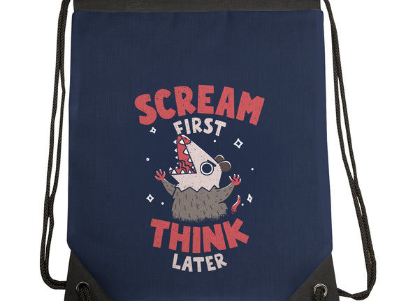 Scream First Think Later
