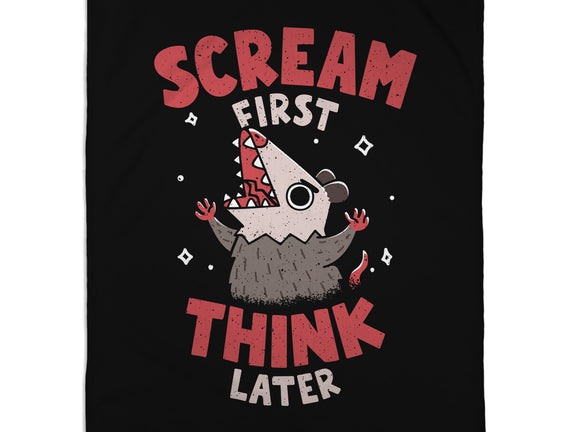Scream First Think Later