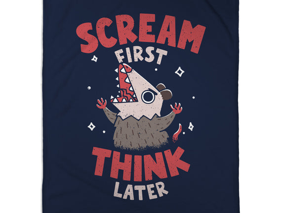 Scream First Think Later