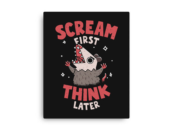 Scream First Think Later