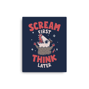 Scream First Think Later