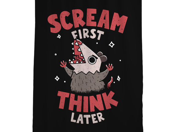 Scream First Think Later