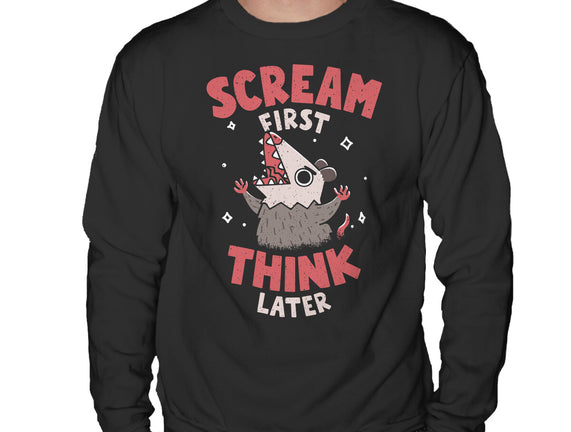 Scream First Think Later