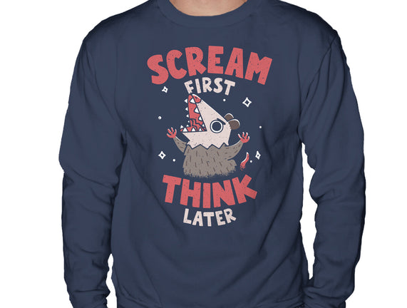 Scream First Think Later