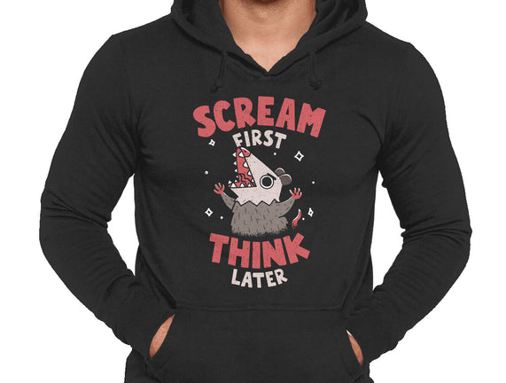 Scream First Think Later