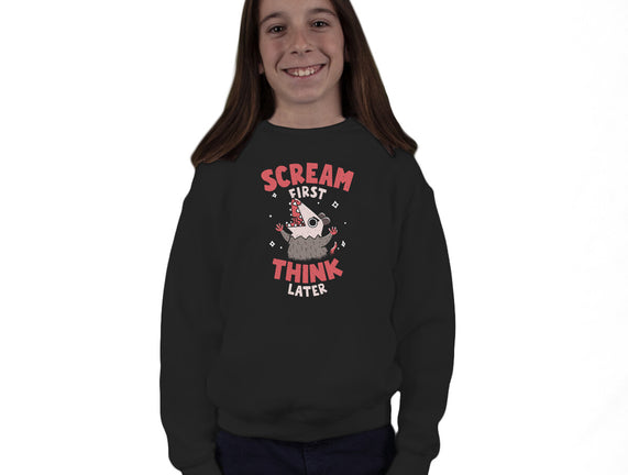 Scream First Think Later