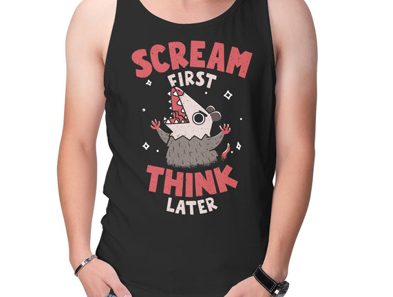 Scream First Think Later