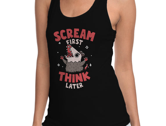 Scream First Think Later