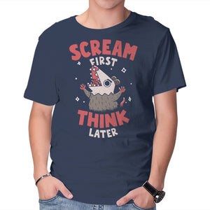 Scream First Think Later
