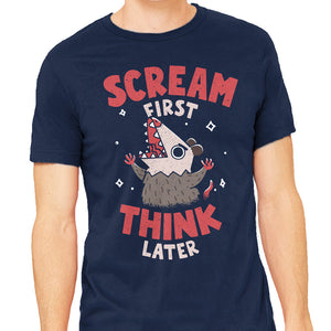 Scream First Think Later