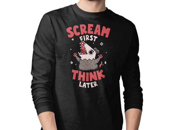 Scream First Think Later