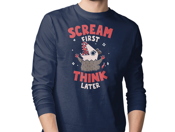 Scream First Think Later