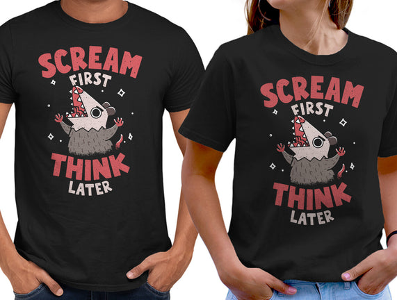 Scream First Think Later