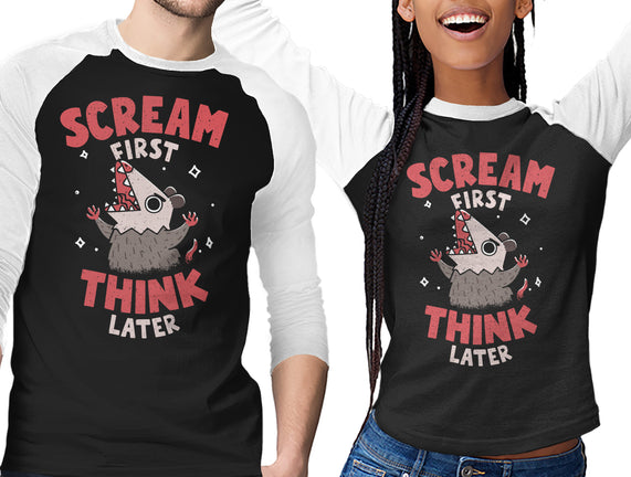 Scream First Think Later