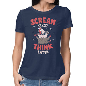 Scream First Think Later