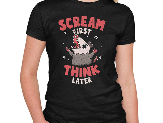 Scream First Think Later