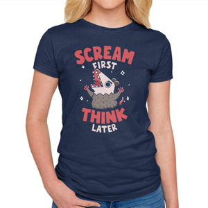 Scream First Think Later