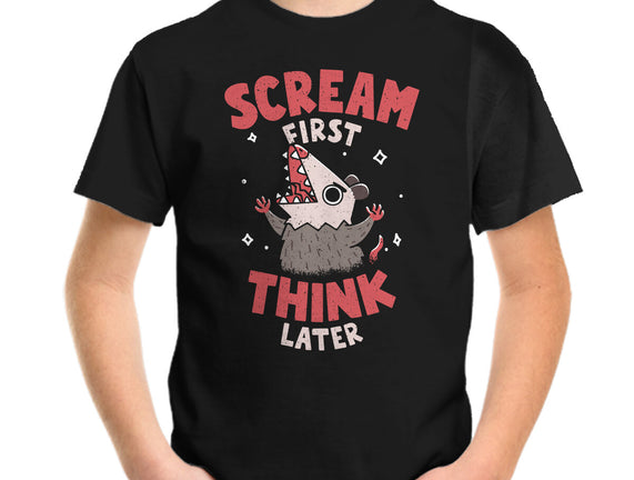 Scream First Think Later
