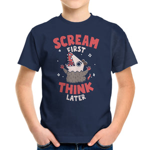 Scream First Think Later