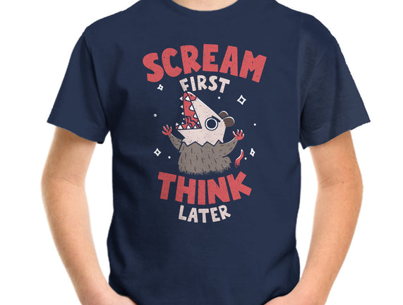 Scream First Think Later