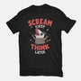 Scream First Think Later-Mens-Basic-Tee-rarpoint