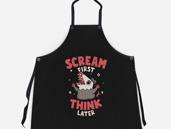 Scream First Think Later