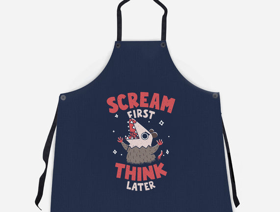 Scream First Think Later