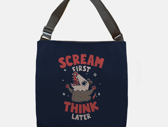Scream First Think Later