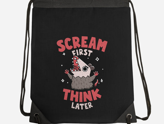 Scream First Think Later