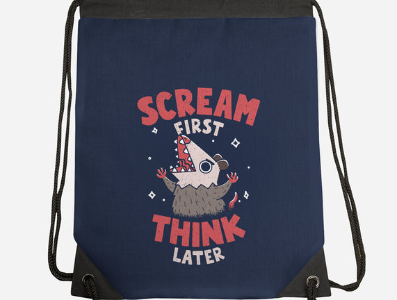 Scream First Think Later