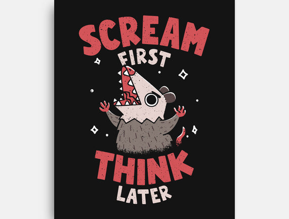 Scream First Think Later