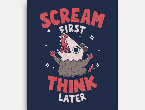 Scream First Think Later