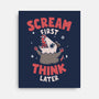 Scream First Think Later-None-Stretched-Canvas-rarpoint