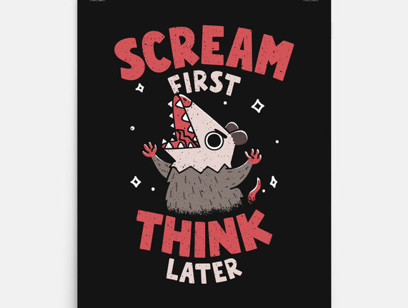 Scream First Think Later