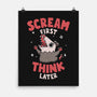 Scream First Think Later-None-Matte-Poster-rarpoint