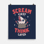 Scream First Think Later-None-Matte-Poster-rarpoint