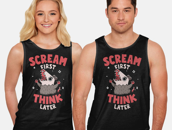 Scream First Think Later