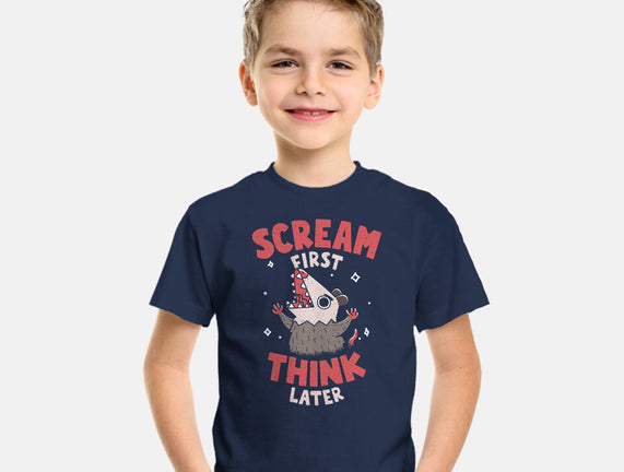 Scream First Think Later