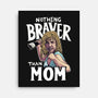 Nothing Braver-None-Stretched-Canvas-Geekydog